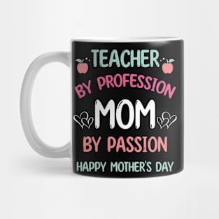 Teacher By Profession Mom By Passion Happy Mother's Day 2024 Mug